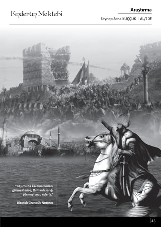 ....
Enderun Mektebi
Araştırma
Zeynep Sena KÜÇÇÜK - AL/10E
“Başımızda kardinal külahı
görmektense, Osmanlı sarığı
görmeyi arzu ederiz.”
Bizanslı Grandük Notoras
45
 