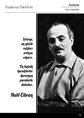 ....
Enderun Mektebi
İnceleme
Öznur ÖZDEMİR
Istırap,
en güçlü
ruhları
ortaya
çıkarır.
En büyük
karakterler
kurumus
yaralarla
doludur.
Halil Cibran
53
.
 