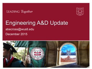 Engineering A&D Update
abecross@wustl.edu
December 2015
1
 