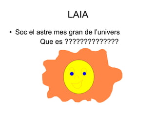 LAIA Soc el astre mes gran de l’univers Que es ?????????????? 