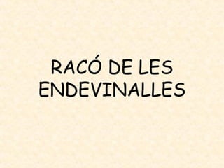 RACÓ DE LES ENDEVINALLES 