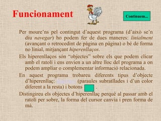 Funcionament                                       Continuem...


 Per moure’ns pel contingut d’aquest programa (d’això se...