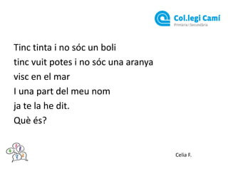 Tinc tinta i no sóc un boli
tinc vuit potes i no sóc una aranya
visc en el mar
I una part del meu nom
ja te la he dit.
Què és?

Celia F.

 