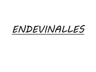 ENDEVINALLES
 