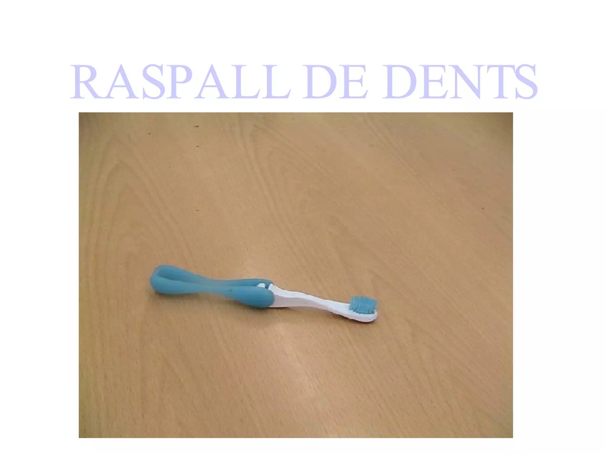 RASPALL DE DENTS   