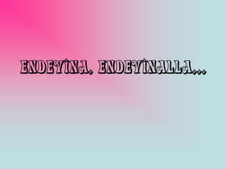 Endevina, Endevinalla,,,
 