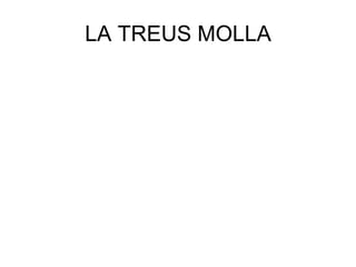 LA TREUS MOLLA
 