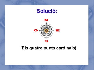 Solució:




(Els quatre punts cardinals).
 