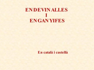 ENDEVINALLES  I  ENGANYIFES En català i castellà 