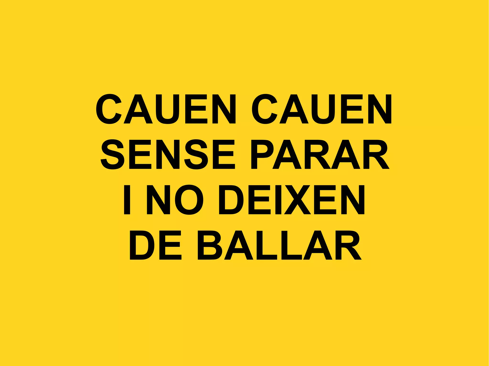 CAUEN CAUEN SENSE PARAR I NO DEIXEN DE BALLAR