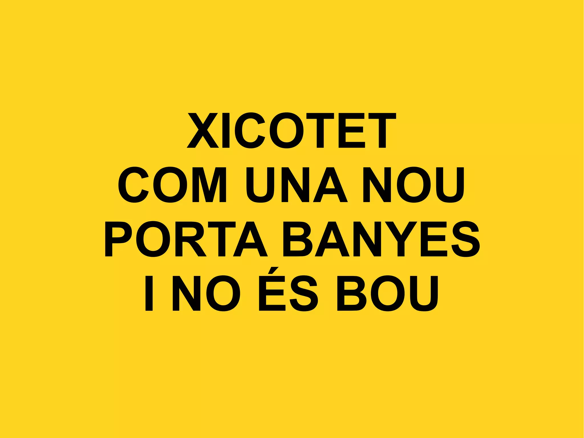 XICOTET COM UNA NOU PORTA BANYES I NO ÉS BOU