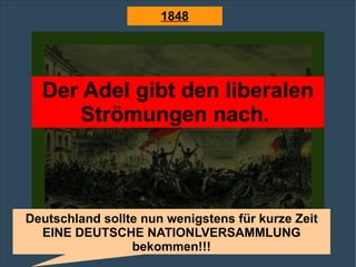 Der Adel gibt den liberalen Strömungen nach.  Deutschland sollte nun wenigstens für kurze Zeit EINE DEUTSCHE NATIONLVERSAMMLUNG bekommen!!! 