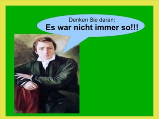 Denken Sie daran: Es war nicht immer so!!! 