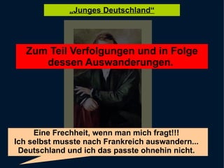 Zum Teil Verfolgungen und in Folge dessen Auswanderungen.  Eine Frechheit, wenn man mich fragt!!! Ich selbst musste nach Frankreich auswandern... Deutschland und ich das passte ohnehin nicht. 
