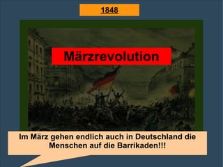 Märzrevolution Im März gehen endlich auch in Deutschland die Menschen auf die Barrikaden!!! 