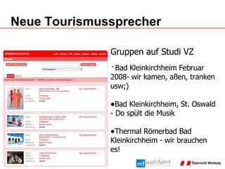 Neue Tourismussprecher Bad Kleinkirchheim Februar 2008- wir kamen, aßen, tranken usw;) Bad Kleinkirchheim, St. Oswald - Do spült die Musik Thermal Römerbad Bad  Kleinkirchheim - wir brauchen es! Gruppen auf Studi VZ 