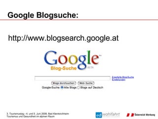 http://www.blogsearch.google.at Google Blogsuche:  