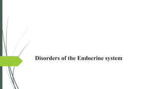 Disorders of the Endocrine system
 