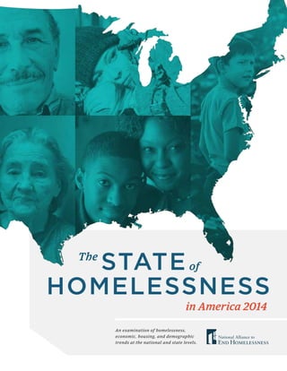 in America 2014 
The 
of 
STATE 
HOMELESSNESS 
An examination of homelessness, 
economic, housing, and demographic 
trends at the national and state levels. 
 