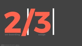 andEnd. Joe Macleod. @mrmacleod andEnd.co
2/3
usage
on-boarding
 