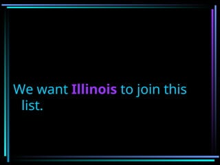 We want Illinois to join this
list.
 