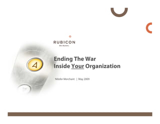 Ending The War
Inside Your Organization
Nilofer Merchant | May 2009
 