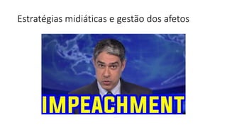 Estratégias midiáticas e gestão dos afetos
 