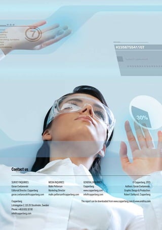 Contact us
SURVEYINQUIRIES:
Goran Cvetanovski
Editorial Director,Copperberg
goran.cvetanovski@copperberg.com
MEDIAINQUIRIES
Malin Petterson
Marketing Director
malin.petterson@copperberg.com
GENERALINQUIRIES:
Copperberg
www.copperberg.com
info@copperberg.com
© Copperberg,2015
Authors: Goran Cvetanovski,
Graphic Design & Production:
Robert Dahlqvist,Copperberg
Copperberg
Lützengatan 2,115 20 Stockholm,Sweden
Phone: +46 8 651 10 90
info@copperberg.com
The report can be downloaded from www.copperberg.com & www.enditra.com
 