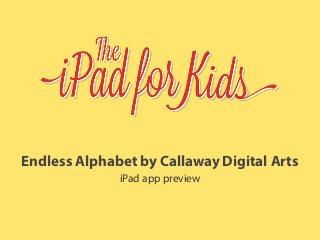 Endless Alphabet by Callaway Digital Arts
iPad app preview
 
