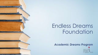 Endless Dreams
Foundation
Academic Dreams Program
 