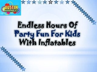 Endless Hours Of
Party Fun For Kids
With Inflatables
 