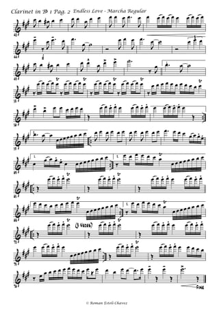 &
###
40
J
œ œ
J
œ# œ œ
J
œ œ
J
œ œ œ
J
œ œ
J
œ .œ
J
œ œ œ œ œ œ œ œ œ œ œ
&
###
44
œ-
‰ J
œ .œ-
J
œ
f
.œ
J
œ ˙
Ó J
œ œ
J
œ .œ
J
œ ˙
Ó
œ œ œ3
&
###
49
J
œ œ
J
œ# œ œ
J
œ œ^
J
œ œ> œ> .˙
‰ J
œ 1..œ
J
œ ˙
&
###
53
‰
œ œ œ œ œ
Ÿ
‰
œ œ œ œ œ
Ÿ
‰
œ œ œ œ œ
Ÿ
‰
œ œ œ œ œ
Ÿ
‰
œ œ œ œ œ œ œ œ œ œ œ
Ÿ
&
###
..
56
œ> œ> œ œ œ œ œ œ
Œ
œ œ œ. œ. œ œ œ œ. œ. œ œ œ œ. œ. œ
Œ
&
###
..
59
2. .œ
J
œ œ
œœœœœ œ œ œ
J
œ œ
J
œ œ œ œ
J
œ œ
J
œ œ œ œ .œ œ œ œ œ œ œ.
œ.
&
###
..
63
1.
œ œ œ œ.
œ.
œ œ œ œ œ œ œ œ œ 2.
‰
œ œ œ œ œ œ œ
Ÿ
œ œ œ œ œ œ œ œ
&
###
..
65
Œ
œ œ œ. œ. ˙
Ÿ
Œ
œ œ œ. œ. ˙
Ÿ
Œ
œ œ œ. œ. œ œ œ œ. œ.
&
###
..
68
1.
œ œ œ œ œ œ œ œ œ
Ÿ
œ œ œ œ œ œ œ œ 2.
‰
œ œ œ œ œ œ œ
Ÿ
œ œ œ œ œ œ œ œ
&
###
..
70
Œ
œ œ œ. œ. ˙
Ÿ
(3 Veces)
Œ
œ œ œ. œ. ˙
Ÿ
Œ
œ œ œ. œ. œ œ œ œ. œ.
&
###
..
73
œ œ œ œ. œ. œ
œ œœœ œ œ œ œ
Œ
œ œ œ. œ. ˙
Ÿ
Œ
œ œ œ. œ. œ œ œ œ œ
&
###
76
‰ œ œ œ œ œ œ œ œ œ œ œ ≈ œ œ œ œ œ .œ œ œ-
Œ
œ-
Œ
Fine
.˙>
Œ
Endless Love - Marcha RegularClarinet in Bb 1 Pag. 2
© Roman Esteli Chavez
 