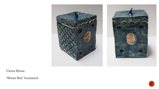 Cierra House
Ocean Box (ceramics)
 