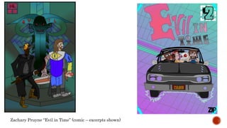 Zachary Pruyne Evil in Time (comic C excerpts shown)
 