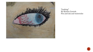 Looking
By Kaitlin Cornish
Pen and ink and watercolor
 