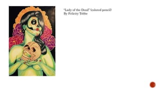 Lady of the Dead (colored pencil)
By Felicity Tobbe
 