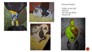 Suzanna Searles
A Day in the Life
Nature
Go with the Flow
Nature II
 