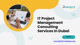 VISIT US
IT Project
Management
Consulting
Services In Dubai
www.district11solutions.com
 