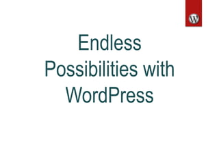 Endless
Possibilities with
WordPress
 