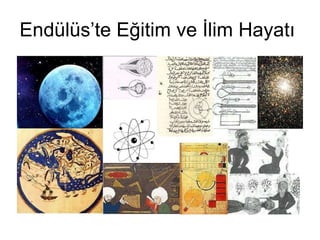 Endülüs’te Eğitim ve İlim Hayatı  
