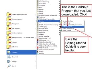 This is the EndNote
Program that you just
downloaded. Click!




  Save the
  Getting Started
  Guide it is very
  helpful.
 