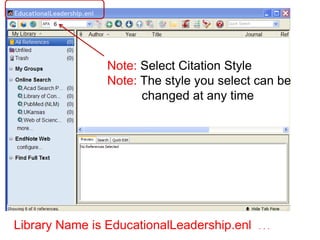 6




                Note: Select Citation Style
                Note: The style you select can be
                      changed at any time




Library Name is EducationalLeadership.enl   ...
 