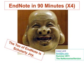 EndNote in 90 Minutes (X4)




                  Lissa Lord
                  llord@ku.edu
                  Summer 2011
                  The NoNonsenseVersion
 