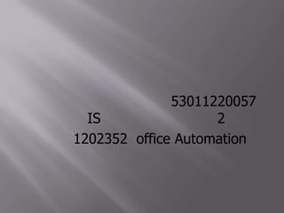 ผู้จัดทำนางสาวพนิดา  ภูขันสูง  53011220057	IS  ระบบพิเศษ  กลุ่ม  2วิชา  1202352  office Automation