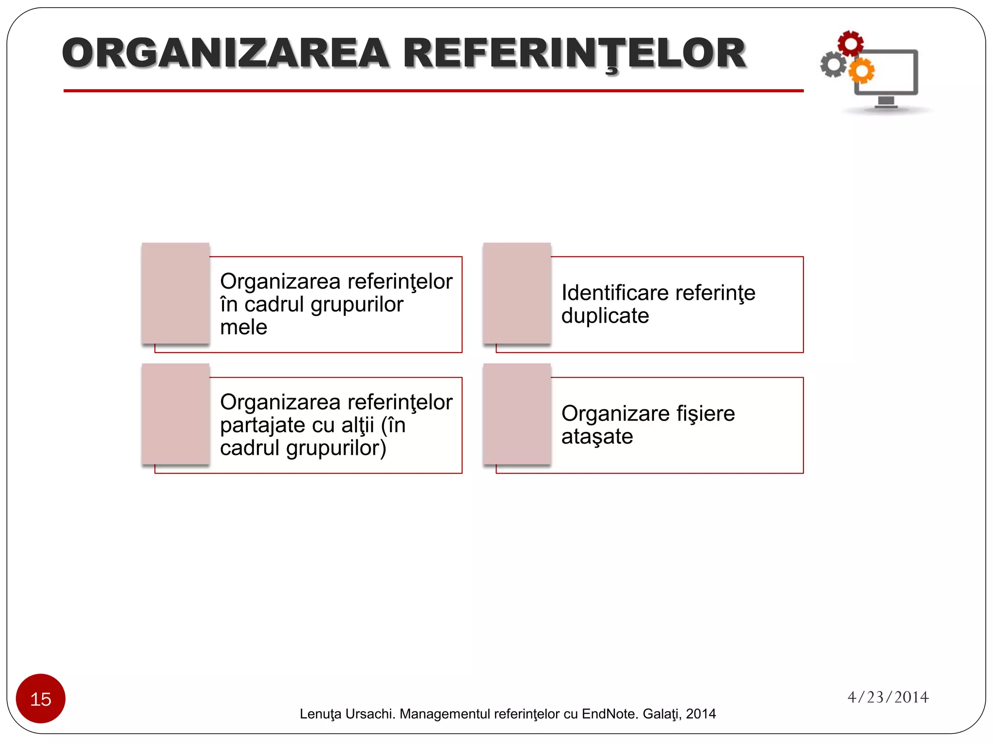 ADĂUGAREA REFERINŢELOR 
3. Importarea referinţelor bibliografice (continuare) 
7. Deschide biblioteca EndNote 
8. Click butonul „Collect” 
9. Click „Import references” 
10. Click „Răsfoire” 
11. Dublu click pe fişierul salvat în computer 
8 
9 
10 
11 
7 
15 4/23/2014 
Lenuţa Ursachi. Managementul referinţelor cu EndNote Basic. Galaţi, 2014 
 