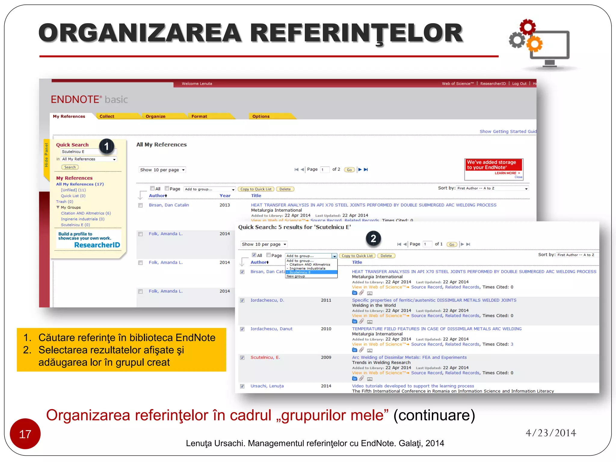 ADĂUGAREA REFERINŢELOR 
3. Importarea referinţelor bibliografice (continuare) 
16 
16. Vizualizarea referinţelor importate 
17 4/23/2014 
Lenuţa Ursachi. Managementul referinţelor cu EndNote Basic. Galaţi, 2014 
 