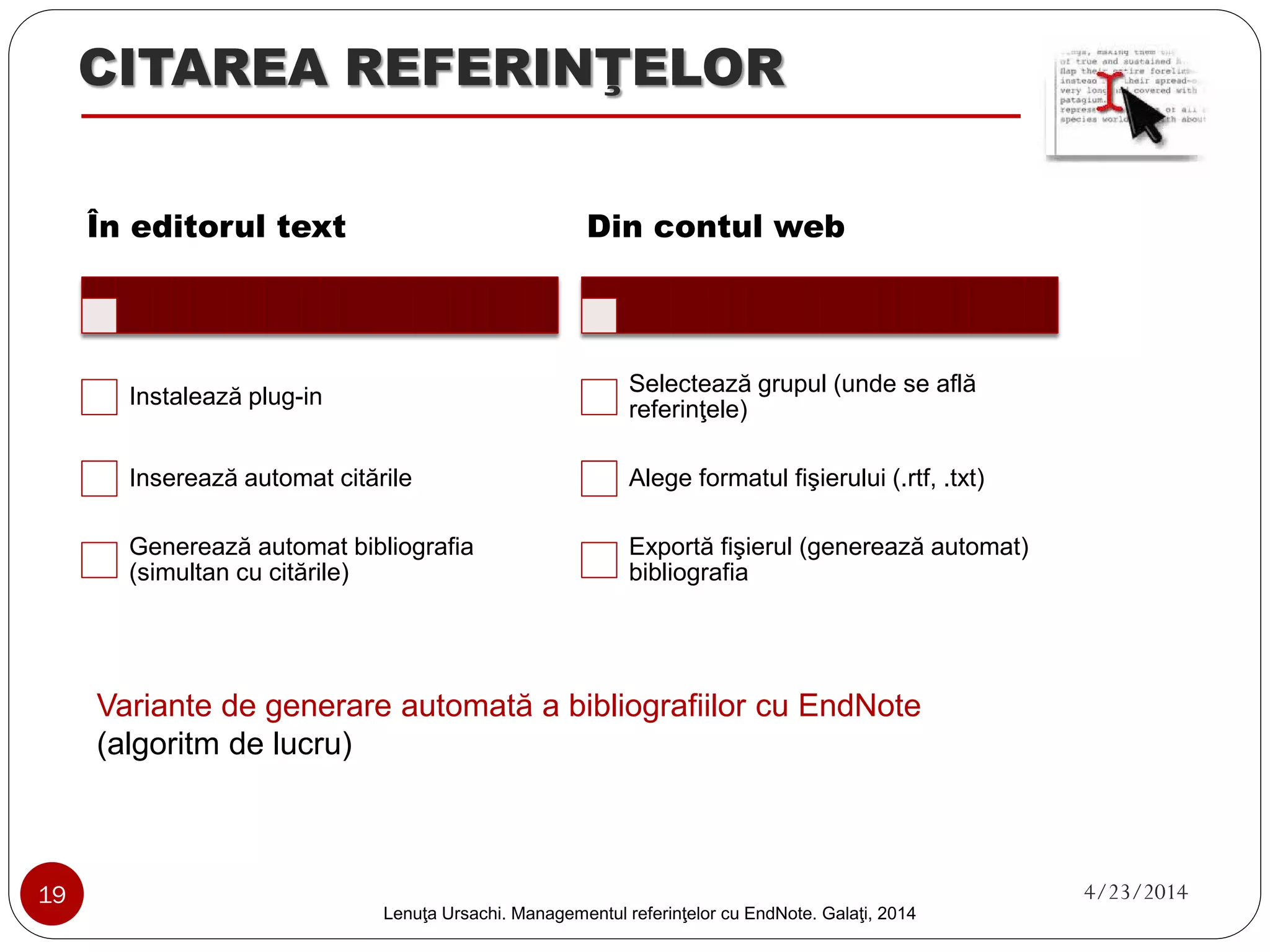 ORGANIZAREA REFERINŢELOR 
1. 
Click biblioteca EndNote 
2. 
Click butonul „Organize” 
3. 
Click „Manage My Groups” 
4. 
Click „New Group” 
Organizarea referinţelor în cadrul „grupurilor mele” 
19 4/23/2014 
Lenuţa Ursachi. Managementul referinţelor cu EndNote Basic. Galaţi, 2014 
 
