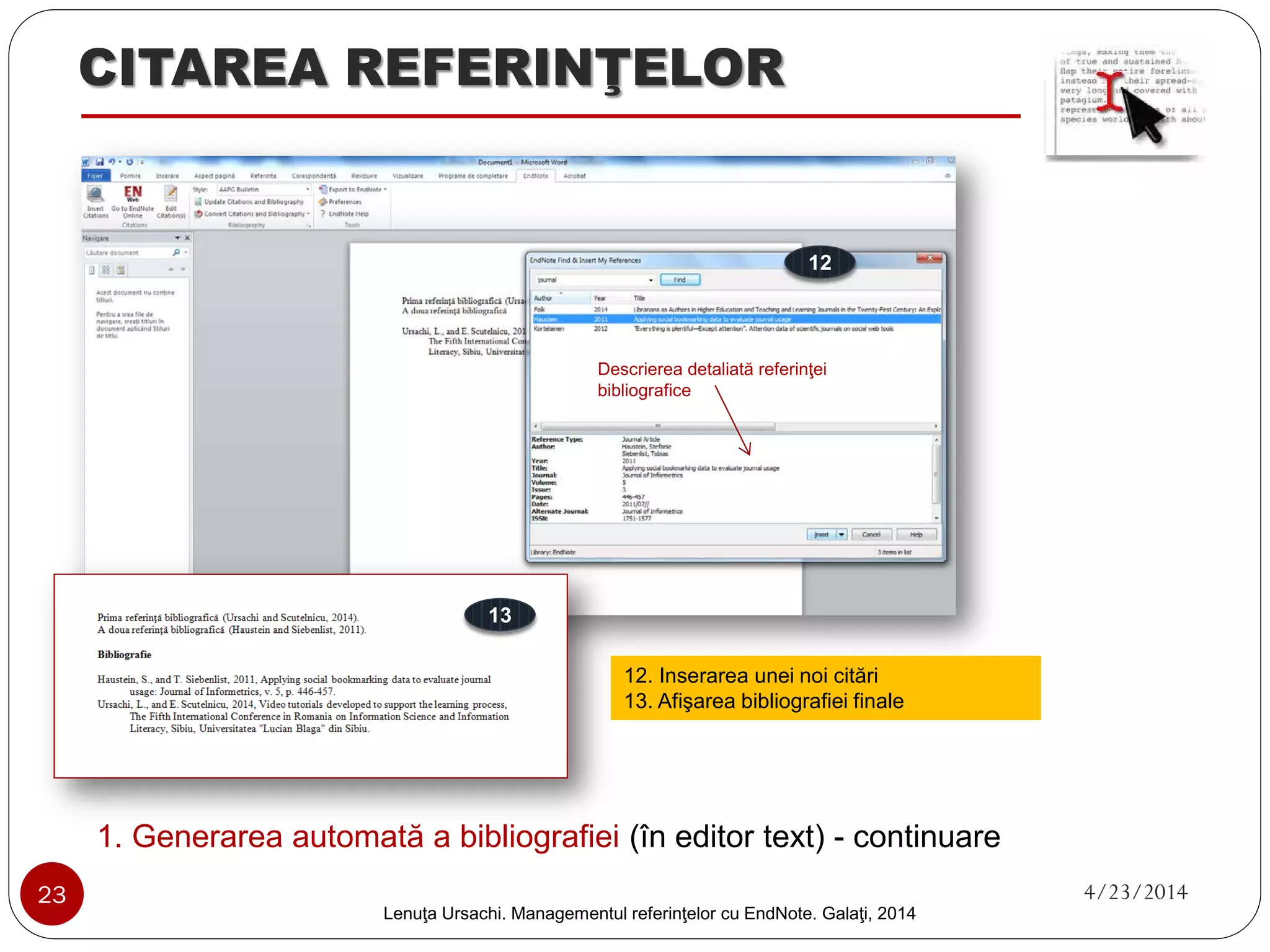 CITAREA REFERINŢELOR 
1. Generarea automată a bibliografiei (în editor text) 
1 
2 
1. 
Click butonul „Format” şi click pe „Cite While You Write Plug-In” 
2. 
Click „Download Windows…”, salvează şi instalează plug-inul. 
23 4/23/2014 
Lenuţa Ursachi. Managementul referinţelor cu EndNote Basic. Galaţi, 2014 
 