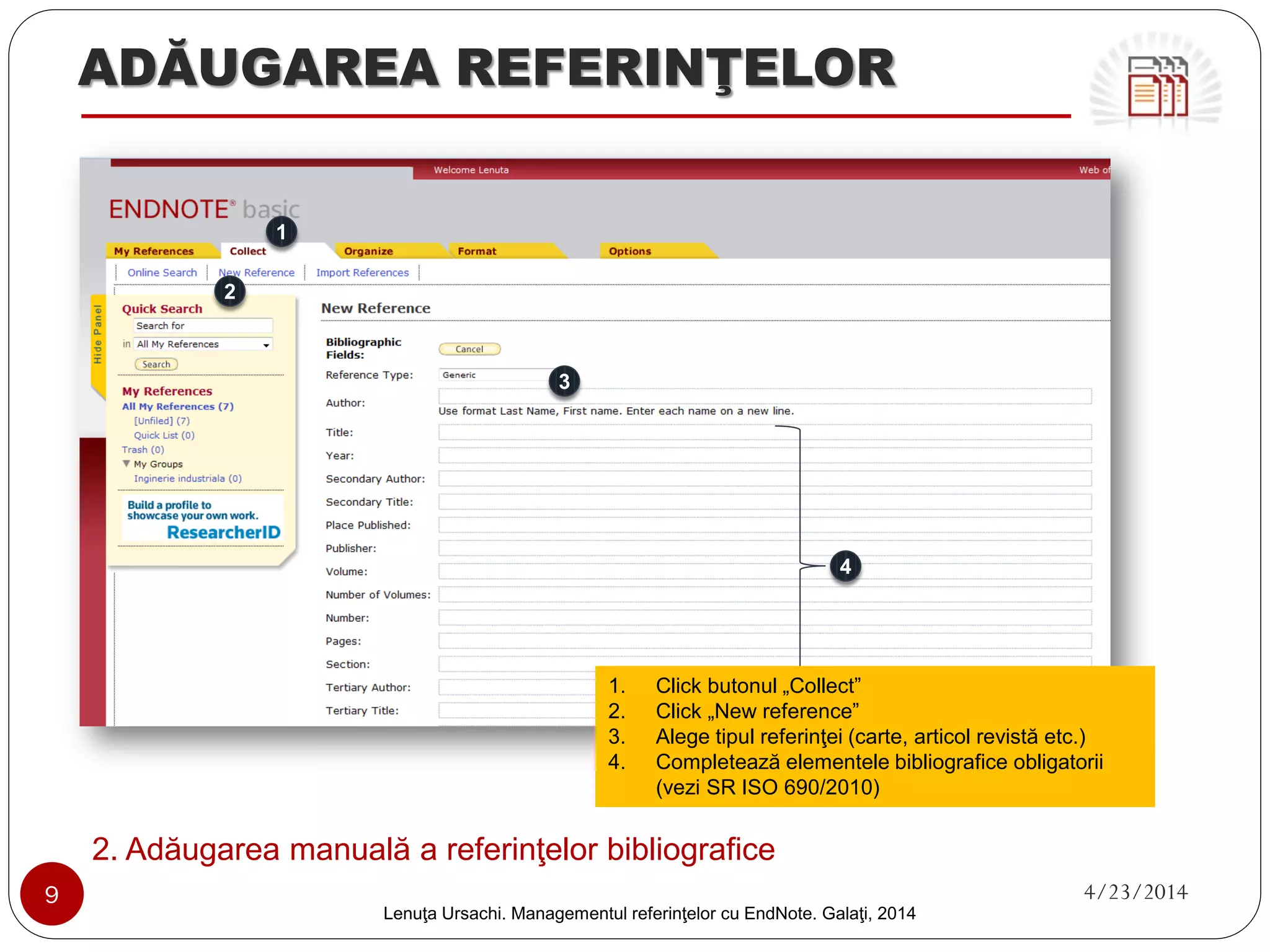 ADĂUGAREA REFERINŢELOR 
1. Adăugarea referinţelor bibliografice dintr-o bază de date online (continuare) 
6. In meniul „Organize” click „Manage My Groups” 
9 4/23/2014 
Lenuţa Ursachi. Managementul referinţelor cu EndNote Basic. Galaţi, 2014 
6 
 