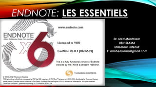 Dr. Med Montassar
BEN SLAMA
Utilisateur intensif
E: mmbenslama@gmail.com
ENDNOTE: LES ESSENTIELS
 